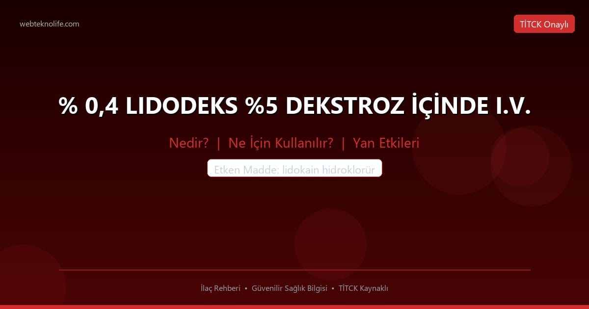 % 0,4 LIDODEKS %5 DEKSTROZ İÇİNDE I.V. nedir ne icin kullanilir