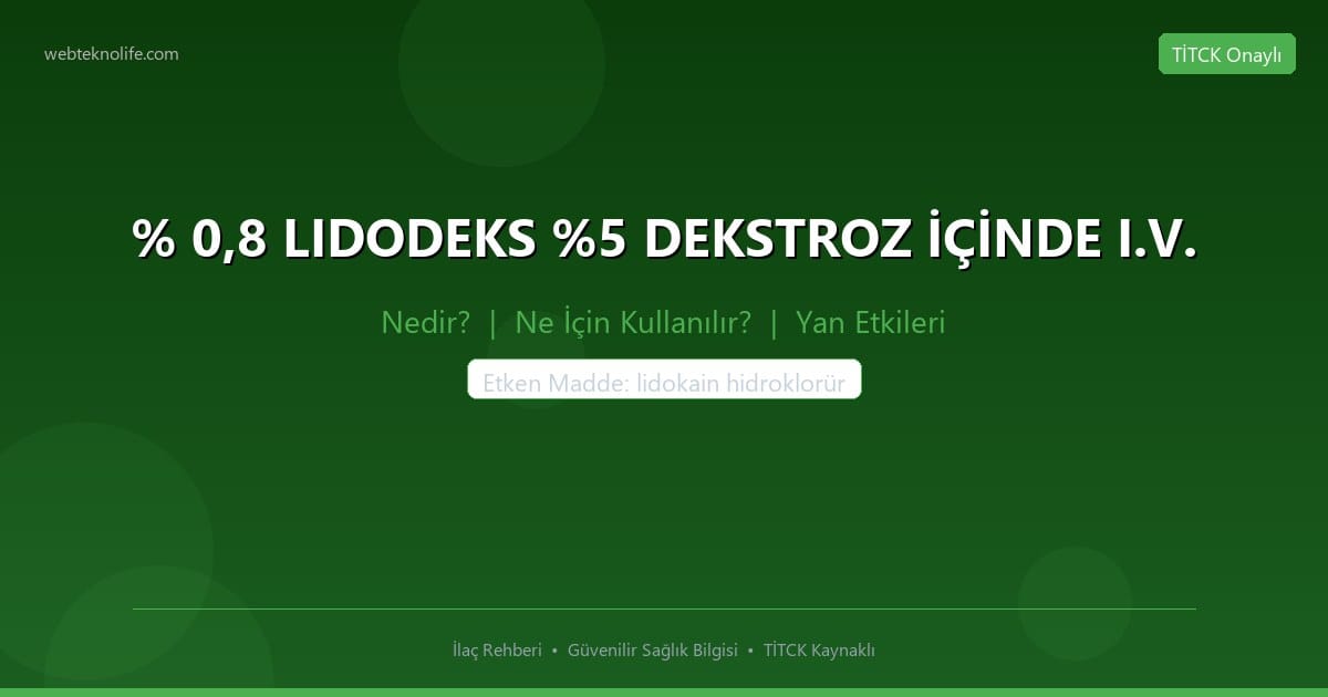 % 0,8 LIDODEKS %5 DEKSTROZ İÇİNDE I.V. nedir ne icin kullanilir