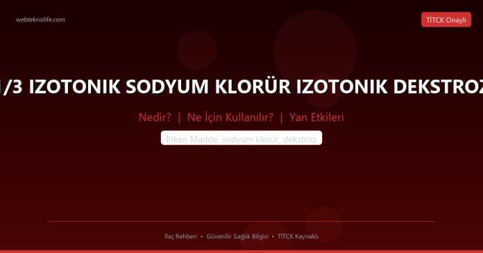 1/3 IZOTONIK SODYUM KLORÜR IZOTONIK DEKSTROZ nedir ne işe yarar - ilaç bilgisi