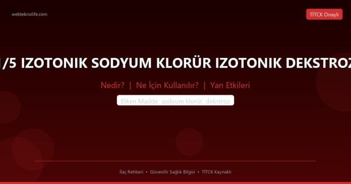 1/5 IZOTONIK SODYUM KLORÜR IZOTONIK DEKSTROZ nedir ne işe yarar - ilaç bilgisi