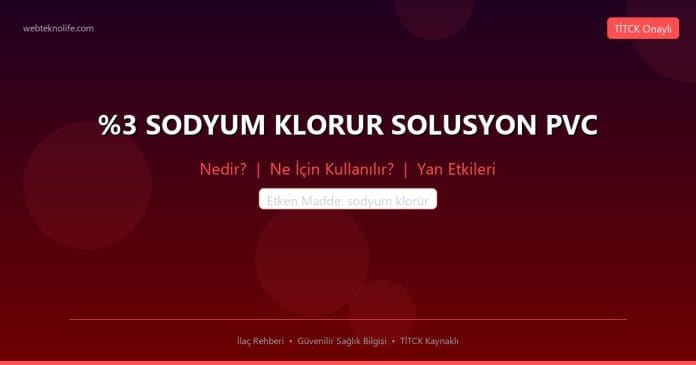 %3 SODYUM KLORUR SOLUSYON PVC nedir ne işe yarar - ilaç bilgisi