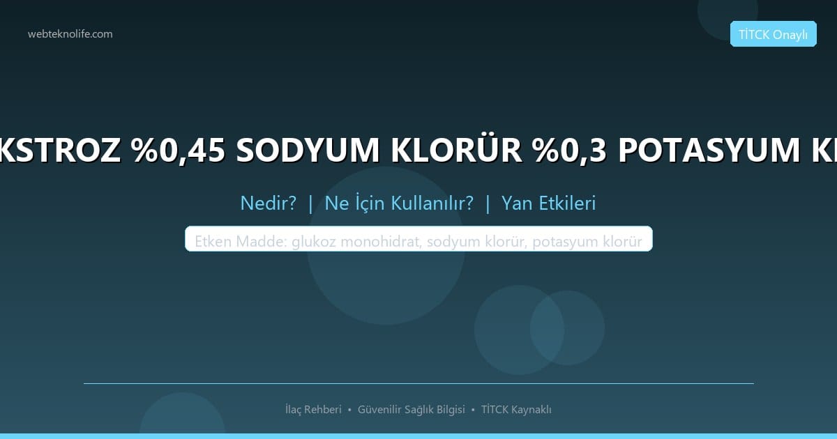 %5 DEKSTROZ %0,45 SODYUM KLORÜR %0,3 POTASYUM KLORÜR nedir ne icin kullanilir