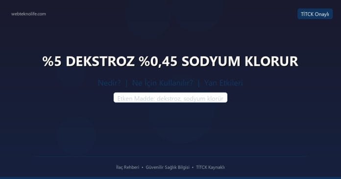%5 DEKSTROZ %0,45 SODYUM KLORUR nedir ne işe yarar - ilaç bilgisi