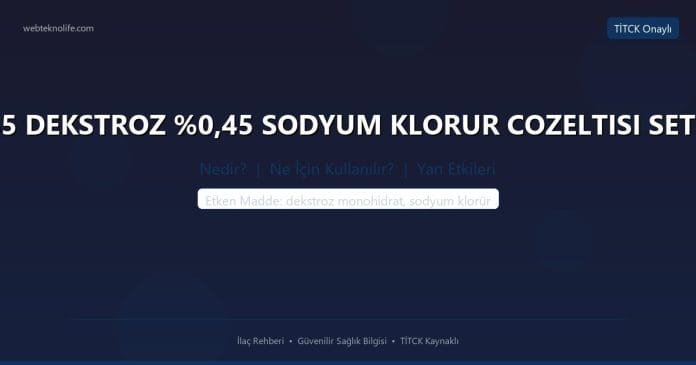 %5 DEKSTROZ %0,45 SODYUM KLORUR COZELTISI SETLI nedir ne işe yarar - ilaç bilgisi
