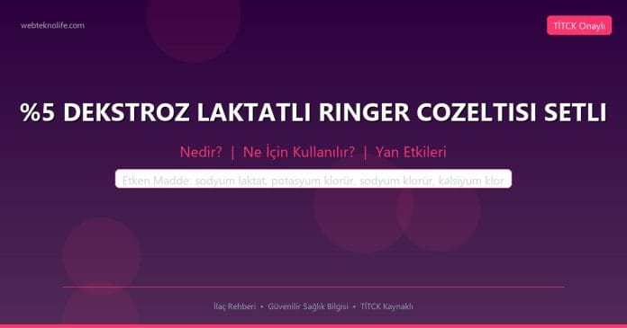 %5 DEKSTROZ LAKTATLI RINGER COZELTISI SETLI nedir ne işe yarar - ilaç bilgisi