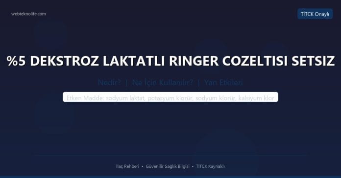 %5 DEKSTROZ LAKTATLI RINGER COZELTISI SETSIZ nedir ne işe yarar - ilaç bilgisi
