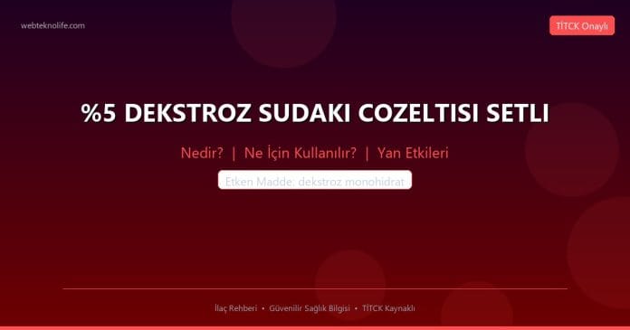 %5 DEKSTROZ SUDAKI COZELTISI SETLI nedir ne işe yarar - ilaç bilgisi
