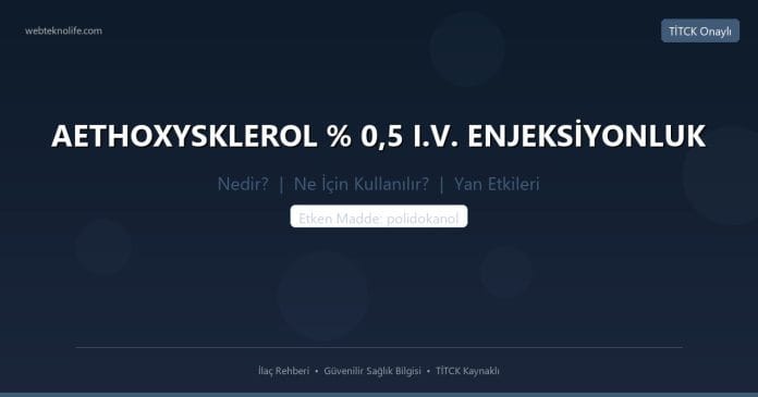 AETHOXYSKLEROL % 0,5 I.V. ENJEKSİYONLUK nedir ne işe yarar - ilaç bilgisi
