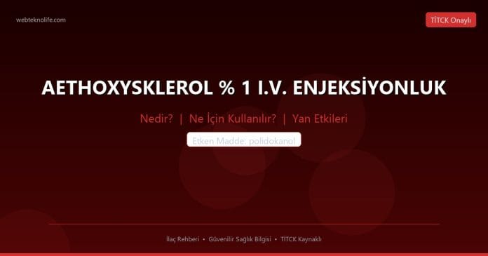 AETHOXYSKLEROL % 1 I.V. ENJEKSİYONLUK nedir ne işe yarar - ilaç bilgisi