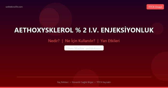 AETHOXYSKLEROL % 2 I.V. ENJEKSİYONLUK nedir ne işe yarar - ilaç bilgisi