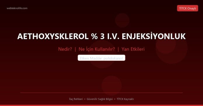 AETHOXYSKLEROL % 3 I.V. ENJEKSİYONLUK nedir ne işe yarar - ilaç bilgisi