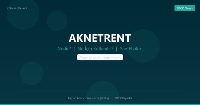 AKNETRENT nedir ne işe yarar - ilaç bilgisi