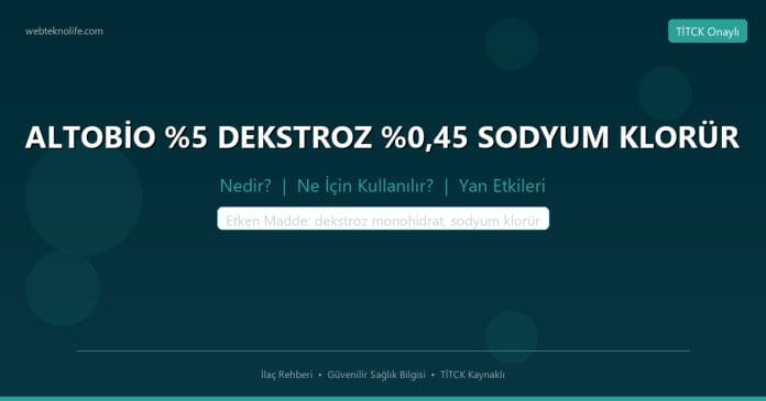 ALTOBİO %5 DEKSTROZ %0,45 SODYUM KLORÜR nedir ne işe yarar - ilaç bilgisi