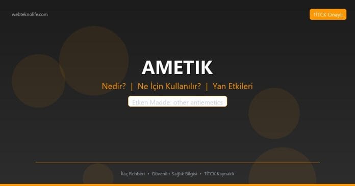 AMETIK nedir ne işe yarar - ilaç bilgisi