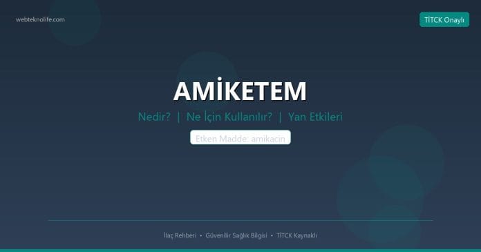 AMİKETEM nedir ne işe yarar - ilaç bilgisi