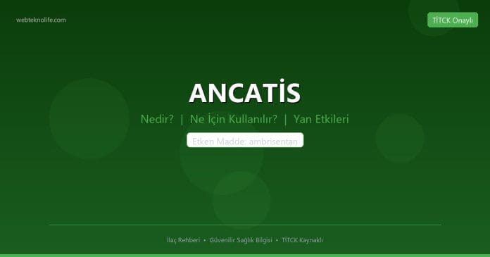 ANCATİS nedir ne işe yarar - ilaç bilgisi