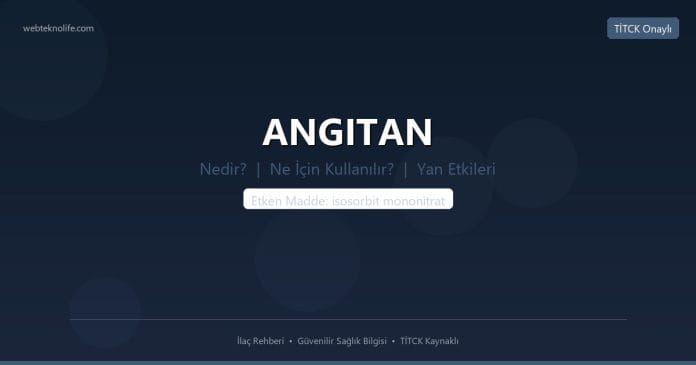 ANGITAN Nedir? Ne İçin Kullanılır? Yan Etkileri Nelerdir? - WebTeknoLife