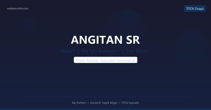 ANGITAN SR Nedir? Ne İçin Kullanılır? Yan Etkileri Nelerdir? - WebTeknoLife