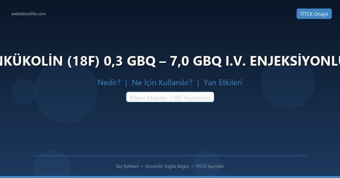 ANKÜKOLİN (18F) 0,3 GBQ – 7,0 GBQ I.V. ENJEKSİYONLUK nedir ne işe yarar - ilaç bilgisi