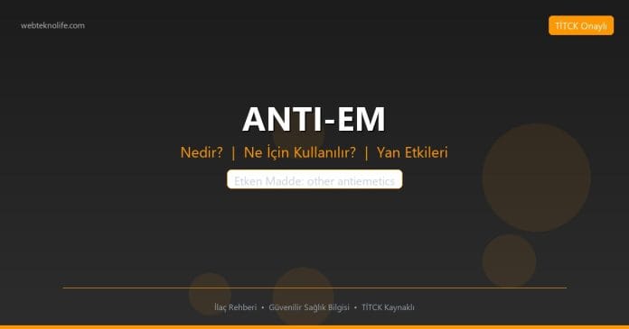 ANTI-EM nedir ne işe yarar - ilaç bilgisi