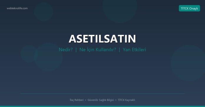 ASETILSATIN nedir ne işe yarar - ilaç bilgisi