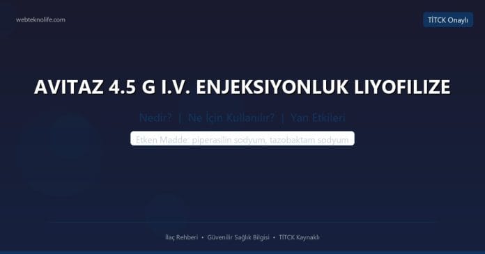 AVITAZ 4.5 G I.V. ENJEKSIYONLUK LIYOFILIZE nedir ne işe yarar - ilaç bilgisi