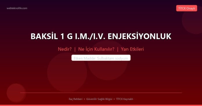BAKSİL 1 G I.M./I.V. ENJEKSİYONLUK nedir ne işe yarar - ilaç bilgisi