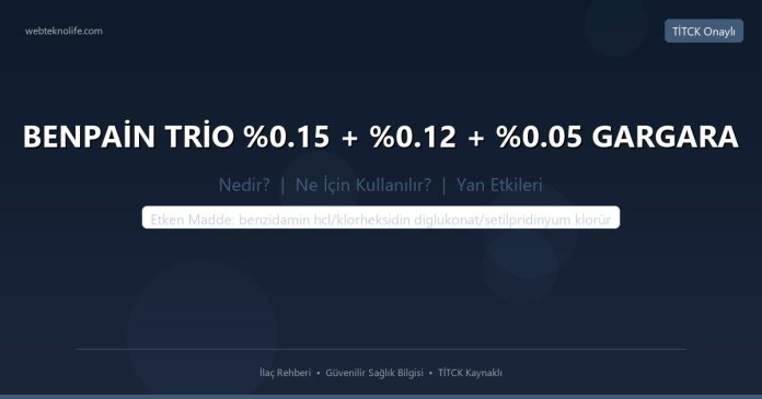 BENPAİN TRİO %0.15 + %0.12 + %0.05 GARGARA nedir ne işe yarar - ilaç bilgisi