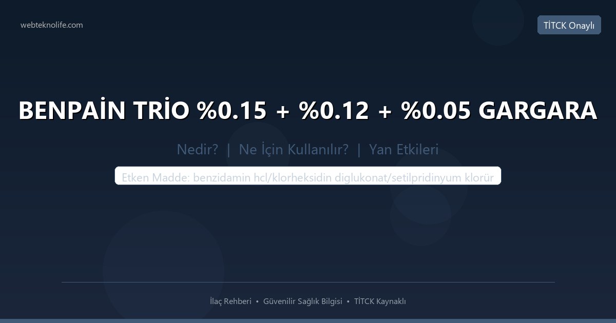 BENPAİN TRİO %0.15 + %0.12 + %0.05 GARGARA nedir ne icin kullanilir