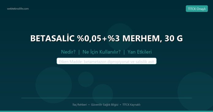 BETASALİC %0,05+%3 MERHEM, 30 G nedir ne işe yarar - ilaç bilgisi