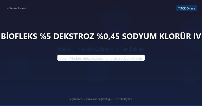 BİOFLEKS %5 DEKSTROZ %0,45 SODYUM KLORÜR IV nedir ne işe yarar - ilaç bilgisi