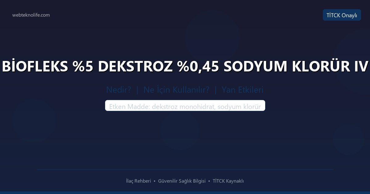 BİOFLEKS %5 DEKSTROZ %0,45 SODYUM KLORÜR IV nedir ne icin kullanilir
