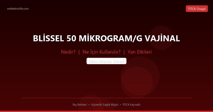 BLİSSEL 50 MİKROGRAM/G VAJİNAL nedir ne işe yarar - ilaç bilgisi