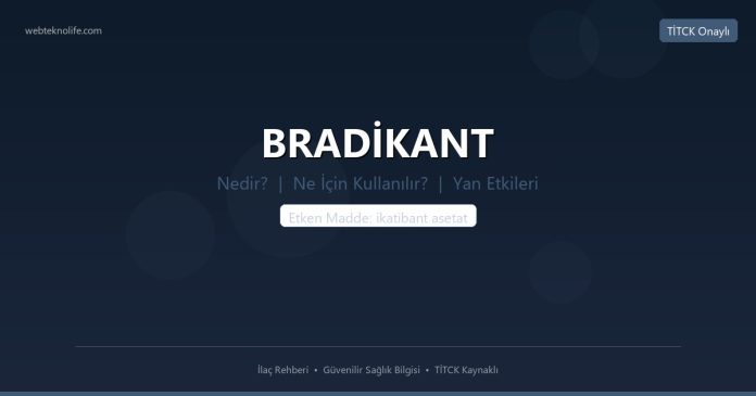 BRADİKANT nedir ne işe yarar - ilaç bilgisi