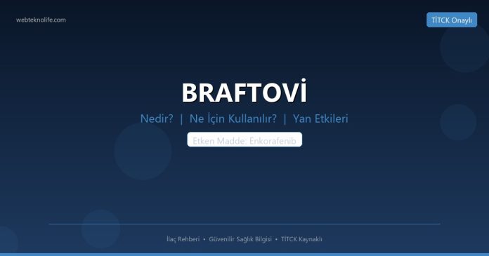 BRAFTOVİ nedir ne işe yarar - ilaç bilgisi