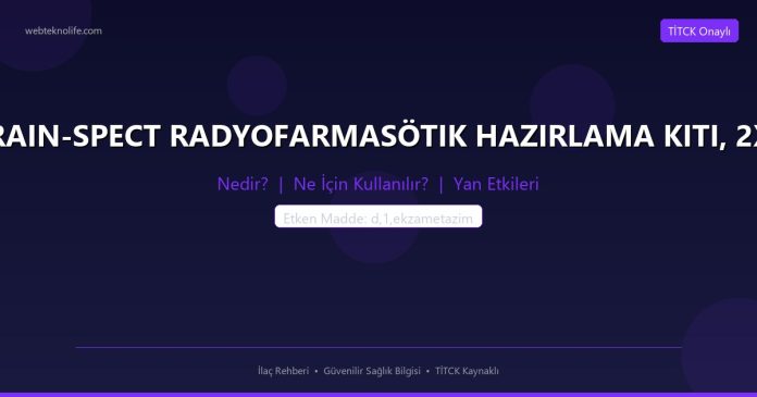BRAIN-SPECT RADYOFARMASÖTIK HAZIRLAMA KITI, 2X6 nedir ne işe yarar - ilaç bilgisi