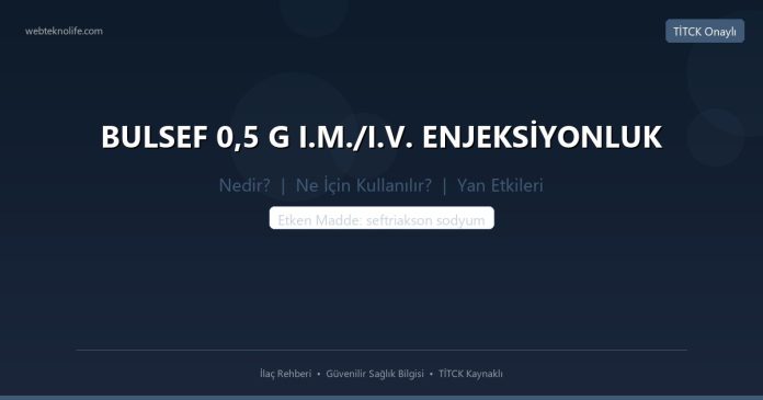 BULSEF 0,5 G I.M./I.V. ENJEKSİYONLUK nedir ne işe yarar - ilaç bilgisi