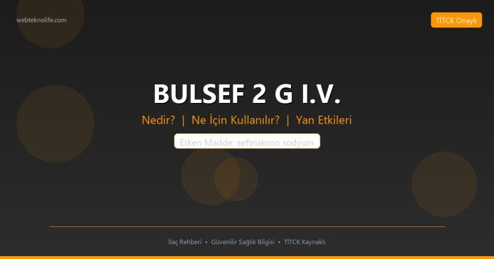 BULSEF 2 G I.V. nedir ne işe yarar - ilaç bilgisi