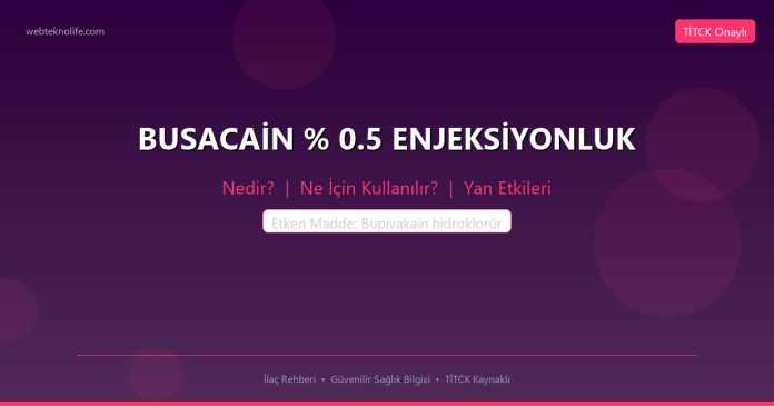 BUSACAİN % 0.5 ENJEKSİYONLUK nedir ne işe yarar - ilaç bilgisi