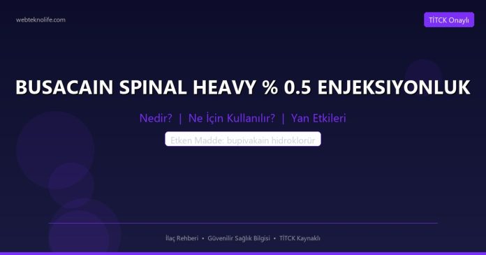 BUSACAIN SPINAL HEAVY % 0.5 ENJEKSIYONLUK nedir ne işe yarar - ilaç bilgisi