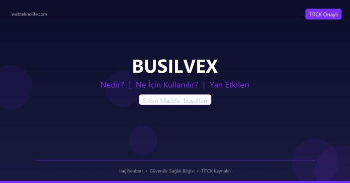 BUSILVEX nedir ne işe yarar - ilaç bilgisi