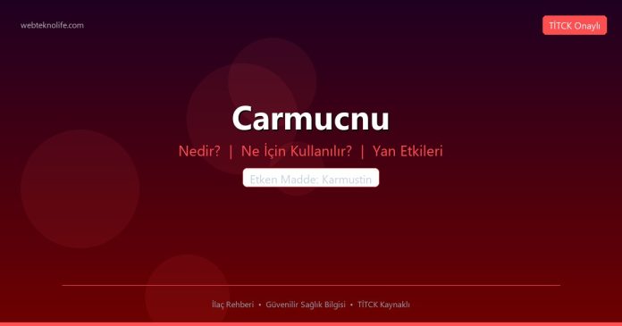 Carmucnu nedir ne işe yarar - ilaç bilgisi