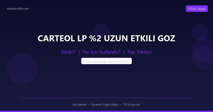 CARTEOL LP %2 UZUN ETKILI GOZ nedir ne işe yarar - ilaç bilgisi