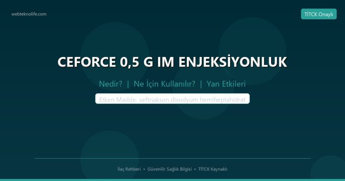 CEFORCE 0,5 G IM ENJEKSİYONLUK nedir ne işe yarar - ilaç bilgisi