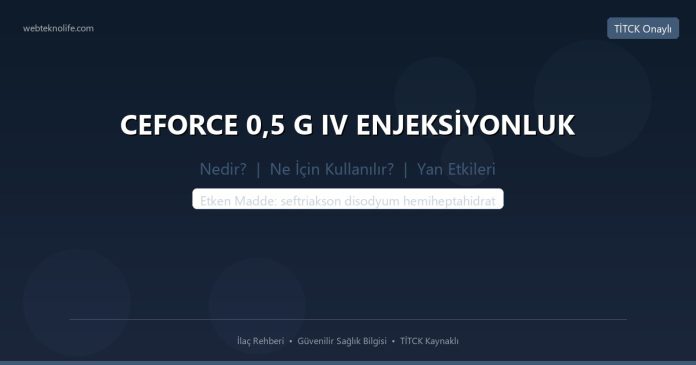 CEFORCE 0,5 G IV ENJEKSİYONLUK nedir ne işe yarar - ilaç bilgisi