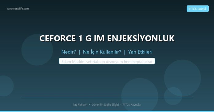 CEFORCE 1 G IM ENJEKSİYONLUK nedir ne işe yarar - ilaç bilgisi
