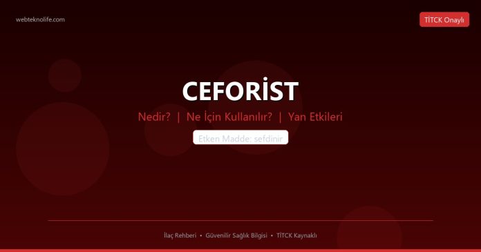 CEFORİST nedir ne işe yarar - ilaç bilgisi