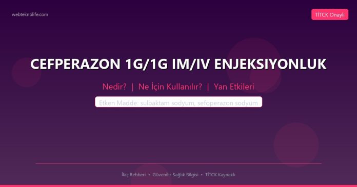 CEFPERAZON 1G/1G IM/IV ENJEKSIYONLUK nedir ne işe yarar - ilaç bilgisi