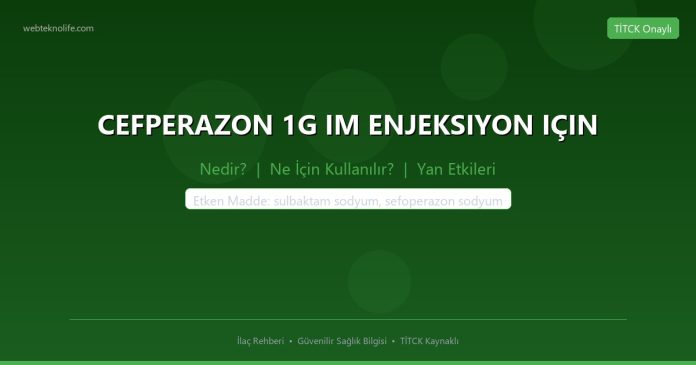 CEFPERAZON 1G IM ENJEKSIYON IÇIN nedir ne işe yarar - ilaç bilgisi