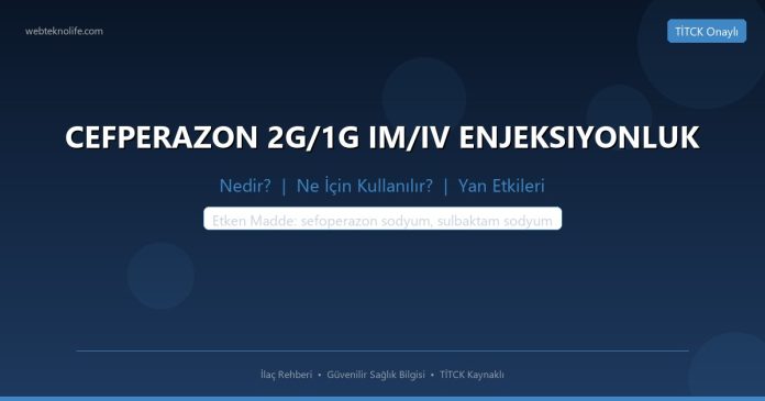 CEFPERAZON 2G/1G IM/IV ENJEKSIYONLUK nedir ne işe yarar - ilaç bilgisi